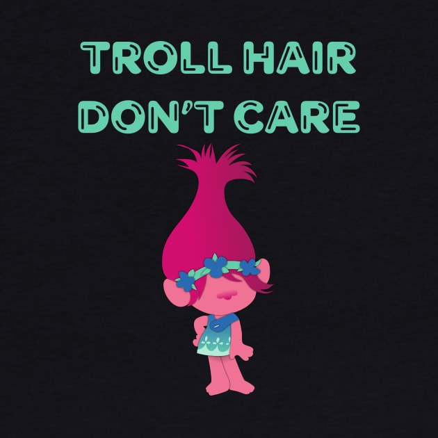 Troll Hair Don't Care Shirt by JustPick